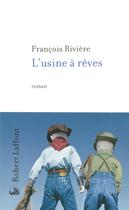 Couverture du livre « L'usine à rêves » de Francois Riviere aux éditions Robert Laffont