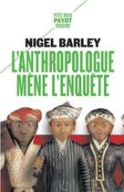 Couverture du livre « L'anthropologue mène l'enquête » de Nigel Barley aux éditions Payot