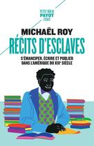 Couverture du livre « Récits d'esclaves : s'émanciper, écrire et publier dans l'Amérique du XIXe siècle » de Michael Roy aux éditions Payot