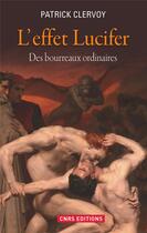 Couverture du livre « L'effet Lucifer ; des bourreaux ordinaires » de Patrick Clervoy aux éditions Cnrs