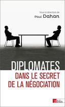 Couverture du livre « Diplomates ; dans le secret de la négociation » de Paul Dahan aux éditions Cnrs