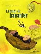 Couverture du livre « L'enfant du bananier ; un conte chinois » de Cecile Gambini et Isabelle Sauer aux éditions Didier Jeunesse