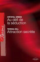 Couverture du livre « Au défi de la séduction ; attraction secrète » de Teresa Hill et Crystal Green aux éditions Harlequin