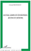 Couverture du livre « Les mal-aimés en entreprise : jeunes et séniors » de Gerard Regnault aux éditions L'harmattan