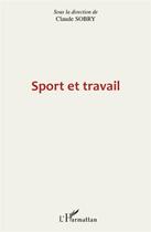 Couverture du livre « Sport et travail » de Claude Sobry aux éditions L'harmattan