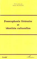 Couverture du livre « Francophonie littéraire et identités culturelles » de Adrien Huannou aux éditions Editions L'harmattan