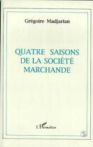 Couverture du livre « Quatre saisons de la societe marchande » de Gregoire Madjarian aux éditions Editions L'harmattan