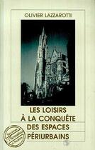 Couverture du livre « Les loisirs a la conquete des espaces periurbains » de Olivier Lazzarotti aux éditions Editions L'harmattan