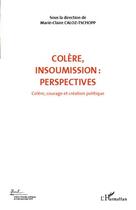 Couverture du livre « Colère, insoumission : perspectives t.7 ; colère, courage et création politique » de Marie-Claire Caloz-Tschopp aux éditions Editions L'harmattan