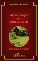 Couverture du livre « Métaphysique des contes de fées » de Jean Borella et Bruno Berard aux éditions Editions L'harmattan