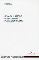 Couverture du livre « Jean paul sartre ou les chemins de l'existentialisme » de Petre Mares aux éditions L'harmattan