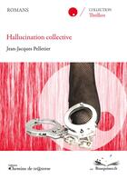 Couverture du livre « Hallucination collective » de Jean-Jacques Pelletier aux éditions Chemins De Traverse