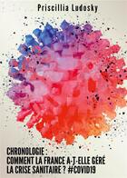 Couverture du livre « Chronologie : comment la France a-t-elle géré la crise sanitaire ? #Covid19 » de Ludosky Priscillia aux éditions Books On Demand