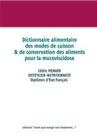 Couverture du livre « Dictionnaire des modes de cuisson et de conservation des aliments pour la mucoviscidose » de Cedric Menard aux éditions Books On Demand