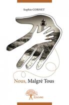 Couverture du livre « Nous, malgré tous » de Sophie Cornet aux éditions Edilivre