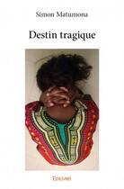 Couverture du livre « Destin tragique » de Simon Matumona aux éditions Edilivre