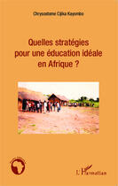 Couverture du livre « Quelles stratégies pour une éducation idéale en Afrique ? » de Chrysostome Cijika Kayombo aux éditions Editions L'harmattan