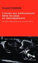 Couverture du livre « L'accès aux médicaments dans les pays en développement ; de 2001 (déclaration de Doha) à 2013 » de Elisabeth Chamorand aux éditions Editions L'harmattan