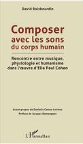 Couverture du livre « Composer avec les sons du corps humain ; rencontre entre musique physiologie et humanisme » de Boisbourdin David aux éditions L'harmattan