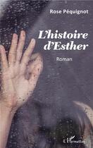 Couverture du livre « L'histoire d'Esther » de Rose Pequignot aux éditions L'harmattan