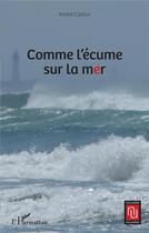 Couverture du livre « Comme l'écume sur la mer » de Andre Cantor aux éditions L'harmattan