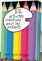 Couverture du livre « 52 activités créatives pour les enfants » de Lynn Gordon aux éditions Editions 365