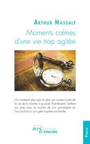 Couverture du livre « Moments calmes d'une vie trop agitee » de Massaly Arthur aux éditions Jets D'encre