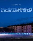 Couverture du livre « Commence alors la grande lumiere du sud-ouest » de Didier Arnaudet aux éditions Confluences