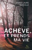Couverture du livre « Achève et prends ma vie » de Marie-Laure Banville aux éditions Pascal Galode