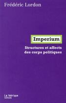 Couverture du livre « Imperium ; structures et affects des corps politiques » de Frederic Lordon aux éditions Fabrique