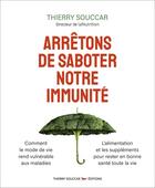 Couverture du livre « Arrêtons de saboter notre immunité » de Souccar Thierry aux éditions Thierry Souccar