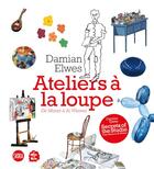 Couverture du livre « Ateliers à la loupe ; de Monet à Ai Weiwei » de Sylvie Girardet et Damien Elwes aux éditions Skira Paris