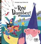 Couverture du livre « Le Roi Dagobert : au secours, Merlin ! » de Christophe Loupy et Heloise Solt aux éditions Little Urban