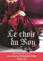 Couverture du livre « Le choix du roy » de Amandine Weber aux éditions Sudarenes