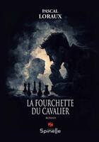 Couverture du livre « La fourchette du cavalier » de Pascal Loraux aux éditions Spinelle