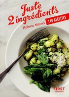 Couverture du livre « Juste 2 ingrédients ; 140 recettes » de Heloise Martel aux éditions First