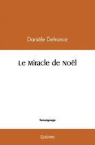 Couverture du livre « Le miracle de noel » de Daniele Defrance aux éditions Edilivre