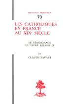 Couverture du livre « TH n°73 - Les catholiques en France au XIXe siècle » de Savart Claude aux éditions Beauchesne