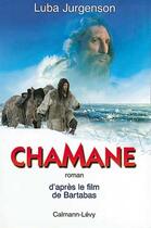 Couverture du livre « Chamane : D'après le film de Bartabas » de Luba Jurgenson aux éditions Calmann-levy