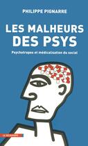 Couverture du livre « Les malheurs des psys ; psychotropes et médicalisation du social » de Philippe Pignarre aux éditions La Decouverte