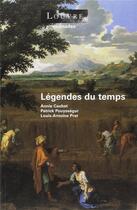 Couverture du livre « Légendes du temps » de Louis-Antoine Prat et Annie Caubet et Patrick Pouyssegur aux éditions Reunion Des Musees Nationaux