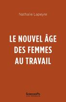 Couverture du livre « Le nouvel âge des femmes au travail » de Nathalie Lapeyre aux éditions Presses De Sciences Po
