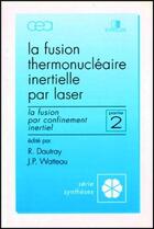 Couverture du livre « La fusion thermonucléaire inertielle par laser ; deuxième partie ; la fusion par c » de Dautray aux éditions Cea