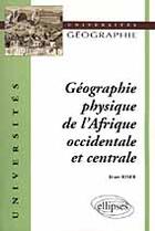 Couverture du livre « Geographie physique de l'afrique occidentale et centrale » de Jean Riser aux éditions Ellipses