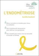 Couverture du livre « L'endométriose ; mieux connaître la maladie pour mieux la combattre » de Aurelie Gaulard aux éditions Grancher