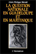 Couverture du livre « La question nationale en Guadeloupe et en Martinique » de Alain-Philippe Blerald aux éditions L'harmattan