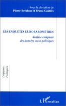 Couverture du livre « Les enquêtes eurobaromètres ; analyse comparée des données socio-politiques » de Pierre Brechon et Bruno Cautres aux éditions L'harmattan