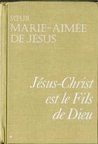 Couverture du livre « Jesus-Christ Est Le Fils De Dieu Tome 1 » de Amee De Jc So Marie aux éditions Tequi