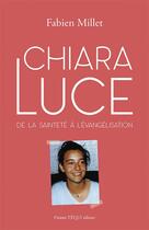 Couverture du livre « Chiara Luce : de la sainteté à l'évangélisation » de Fabien Millet aux éditions Tequi