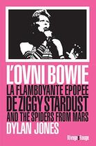 Couverture du livre « L'ovni Bowie ; la flamboyante épopée de Ziggy Stardust and The Spiders From Mars » de Dylan Jones aux éditions Rivages